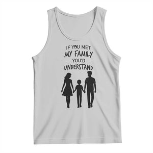 If You Met My Family You Would Understand Tank Top Funny Family Quote TS12 Ash Print Your Wear