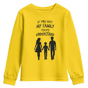If You Met My Family You Would Understand Youth Sweatshirt Funny Family Quote TS12 Daisy Print Your Wear