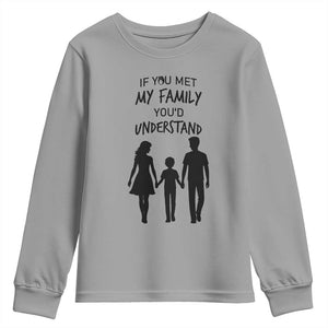 If You Met My Family You Would Understand Youth Sweatshirt Funny Family Quote TS12 Sport Gray Print Your Wear