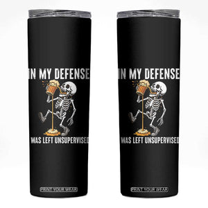 Funny Skeleton Beer Skinny Tumbler In My Defence I Was Left Unsupervised TS12 Black Print Your Wear