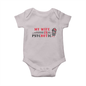 My Wife Is Psychotic Baby Onesie Funny Marriage Life Hot Wives TS12 Ice Gray Print Your Wear