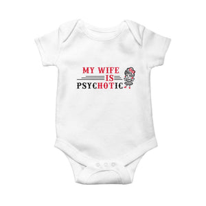 My Wife Is Psychotic Baby Onesie Funny Marriage Life Hot Wives TS12 White Print Your Wear