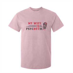 My Wife Is Psychotic T Shirt For Kid Funny Marriage Life Hot Wives TS12 Light Pink Print Your Wear