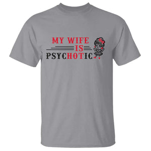 My Wife Is Psychotic T Shirt Funny Marriage Life Hot Wives TS12 Sport Gray Print Your Wear