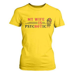 My Wife Is Psychotic T Shirt For Women Funny Marriage Life Hot Wives TS12 Daisy Print Your Wear