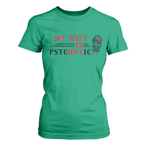 My Wife Is Psychotic T Shirt For Women Funny Marriage Life Hot Wives TS12 Irish Green Print Your Wear