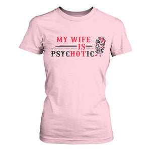 My Wife Is Psychotic T Shirt For Women Funny Marriage Life Hot Wives TS12 Light Pink Print Your Wear