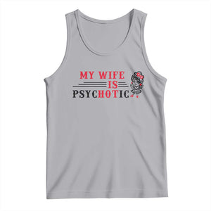 My Wife Is Psychotic Tank Top Funny Marriage Life Hot Wives TS12 Athletic Heather Print Your Wear
