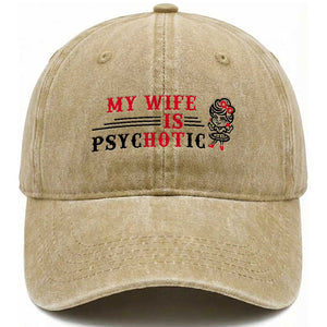 My Wife Is Psychotic Washed Cotton Baseball Cap Funny Marriage Life Hot Wives TS12 Print Your Wear