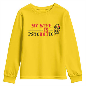 My Wife Is Psychotic Youth Sweatshirt Funny Marriage Life Hot Wives TS12 Daisy Print Your Wear