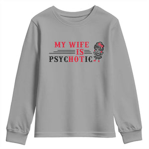 My Wife Is Psychotic Youth Sweatshirt Funny Marriage Life Hot Wives TS12 Sport Gray Print Your Wear