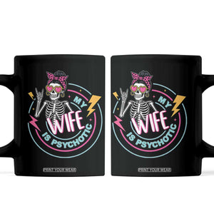 My Wife Is Psychotic Coffee Mug Funny Messy Bun Skeleton Sarcastic TS12 Black Print Your Wear