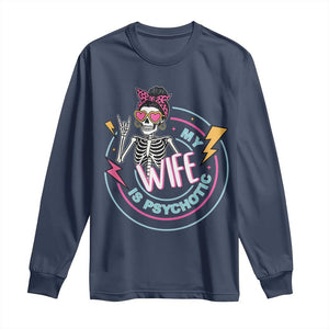 My Wife Is Psychotic Long Sleeve Shirt Funny Messy Bun Skeleton Sarcastic TS12 Navy Print Your Wear