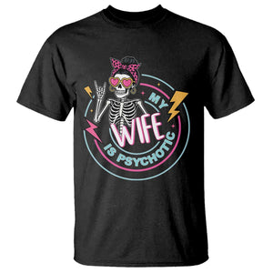 My Wife Is Psychotic T Shirt Funny Messy Bun Skeleton Sarcastic TS12 Black Print Your Wear