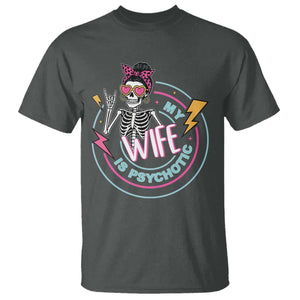 My Wife Is Psychotic T Shirt Funny Messy Bun Skeleton Sarcastic TS12 Dark Heather Print Your Wear
