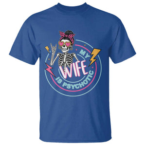 My Wife Is Psychotic T Shirt Funny Messy Bun Skeleton Sarcastic TS12 Royal Blue Print Your Wear