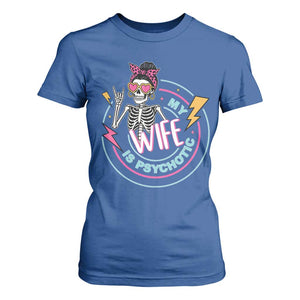 My Wife Is Psychotic T Shirt For Women Funny Messy Bun Skeleton Sarcastic TS12 Royal Blue Print Your Wear