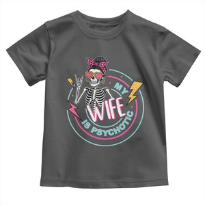 My Wife Is Psychotic Toddler T Shirt Funny Messy Bun Skeleton Sarcastic TS12 Dark Heather Print Your Wear