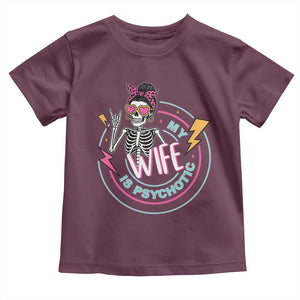 My Wife Is Psychotic Toddler T Shirt Funny Messy Bun Skeleton Sarcastic TS12 Maroon Print Your Wear