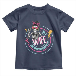 My Wife Is Psychotic Toddler T Shirt Funny Messy Bun Skeleton Sarcastic TS12 Navy Print Your Wear