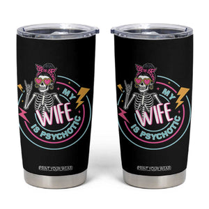 My Wife Is Psychotic Tumbler Cup Funny Messy Bun Skeleton Sarcastic TS12 Black Print Your Wear