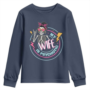 My Wife Is Psychotic Youth Sweatshirt Funny Messy Bun Skeleton Sarcastic TS12 Navy Print Your Wear