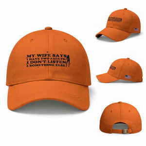 My Wife Says I Only Have Two Faults Baseball Cap Funny Marriage Life Hot Wife TS12 Baseball Cap Universal Fit Orange Print Your Wear