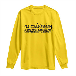 My Wife Says I Only Have Two Faults Long Sleeve Shirt Funny Marriage Life Hot Wife TS12 Daisy Print Your Wear