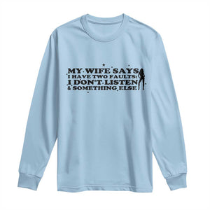 My Wife Says I Only Have Two Faults Long Sleeve Shirt Funny Marriage Life Hot Wife TS12 Light Blue Print Your Wear