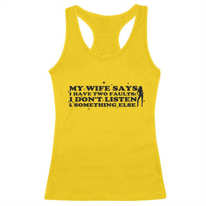 My Wife Says I Only Have Two Faults Racerback Tank Top Funny Marriage Life Hot Wife TS12 Daisy Print Your Wear