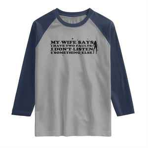 My Wife Says I Only Have Two Faults Raglan Shirt Funny Marriage Life Hot Wife TS12 Sport Gray Navy Print Your Wear