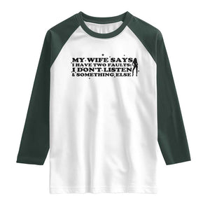My Wife Says I Only Have Two Faults Raglan Shirt Funny Marriage Life Hot Wife TS12 White Dark Forest Green Print Your Wear