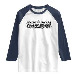 My Wife Says I Only Have Two Faults Raglan Shirt Funny Marriage Life Hot Wife TS12 White Navy Print Your Wear
