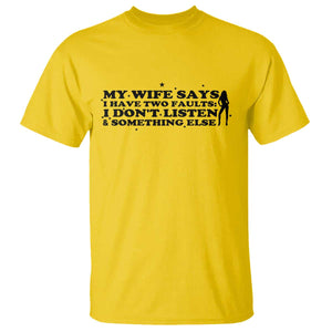 My Wife Says I Only Have Two Faults T Shirt Funny Marriage Life Hot Wife TS12 Daisy Print Your Wear