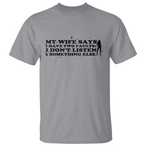 My Wife Says I Only Have Two Faults T Shirt Funny Marriage Life Hot Wife TS12 Sport Gray Print Your Wear