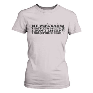My Wife Says I Only Have Two Faults T Shirt For Women Funny Marriage Life Hot Wife TS12 Ice Gray Print Your Wear