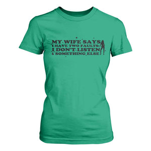 My Wife Says I Only Have Two Faults T Shirt For Women Funny Marriage Life Hot Wife TS12 Irish Green Print Your Wear