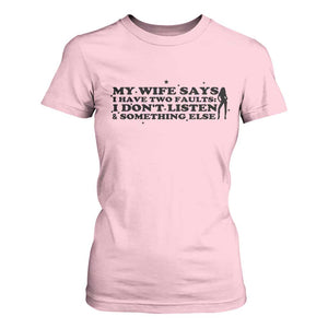 My Wife Says I Only Have Two Faults T Shirt For Women Funny Marriage Life Hot Wife TS12 Light Pink Print Your Wear