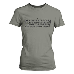 My Wife Says I Only Have Two Faults T Shirt For Women Funny Marriage Life Hot Wife TS12 Military Green Print Your Wear