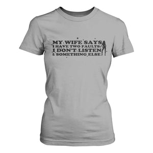 My Wife Says I Only Have Two Faults T Shirt For Women Funny Marriage Life Hot Wife TS12 Sport Gray Print Your Wear