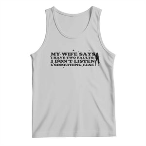 My Wife Says I Only Have Two Faults Tank Top Funny Marriage Life Hot Wife TS12 Ash Print Your Wear