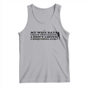 My Wife Says I Only Have Two Faults Tank Top Funny Marriage Life Hot Wife TS12 Athletic Heather Print Your Wear