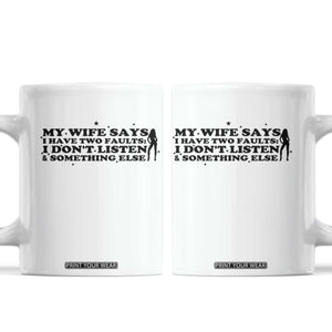 My Wife Says I Only Have Two Faults Coffee Mug Funny Marriage Life Hot Wife TS12 White Print Your Wear