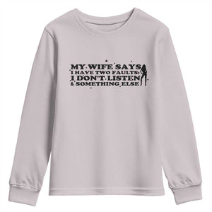 My Wife Says I Only Have Two Faults Youth Sweatshirt Funny Marriage Life Hot Wife TS12 Ice Gray Print Your Wear
