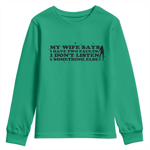 My Wife Says I Only Have Two Faults Youth Sweatshirt Funny Marriage Life Hot Wife TS12 Irish Green Print Your Wear