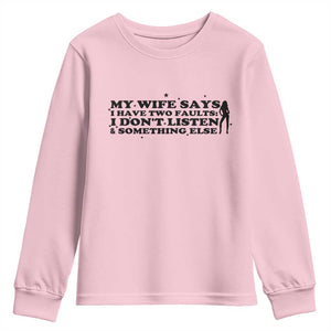 My Wife Says I Only Have Two Faults Youth Sweatshirt Funny Marriage Life Hot Wife TS12 Light Pink Print Your Wear