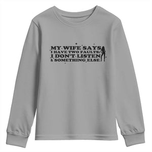 My Wife Says I Only Have Two Faults Youth Sweatshirt Funny Marriage Life Hot Wife TS12 Sport Gray Print Your Wear