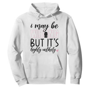 I May Be Wrong But It Is Highly Unlikely Hoodie Funny Sarcastic TS12 White Print Your Wear