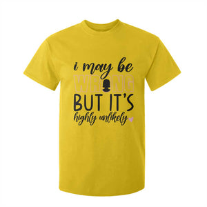 I May Be Wrong But It Is Highly Unlikely T Shirt For Kid Funny Sarcastic TS12 Daisy Print Your Wear