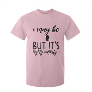I May Be Wrong But It Is Highly Unlikely T Shirt For Kid Funny Sarcastic TS12 Light Pink Print Your Wear